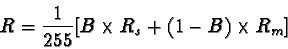 \begin{displaymath}R=\frac{1}{255}[B\times R_s + (1-B)\times R_m]
\end{displaymath}